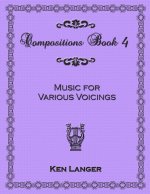 Compositions Book 4: Music for Various Voicings