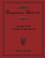 Compositions Book 14: Music for Large Ensembles