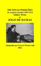 250 Novas posicoes do campeao mundial (1895-1912) Isidore Weiss no jogo de damas.