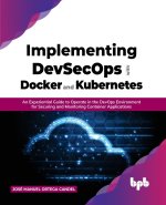 Implementing DevSecOps with Docker and Kubernetes