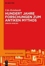 Hundert Jahre Forschungen zum antiken Mythos (1918/20-2018/20)