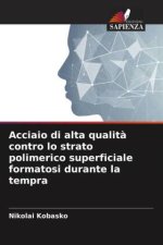 Acciaio di alta qualit? contro lo strato polimerico superficiale formatosi durante la tempra