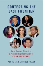 Contesting the Last Frontier Race, Gender, Ethnicity, and Political Representation of Asian Americans (Hardback)