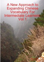 New Approach to Expanding Chinese Vocabulary For Intermediate Learners.Vol 1