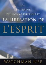 LE BRISEMENT DE L'HOMME EXTERIEUR ET LA LIBERATION DE L'ESPRIT
