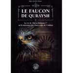 Le faucon de Quraysh, la vie de 'Abd Ar-RahmAn 1er ou la naissance des Omeyyades de Cordoue