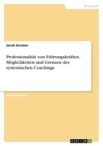 Professionalität von Führungskräften. Möglichkeiten und Grenzen des systemischen Coachings