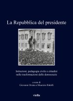 Repubblica del presidente. Istituzioni, pedagogia civile e cittadini nelle trasformazioni delle democrazie