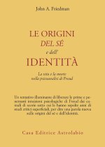origini del sé e dell'identità. La vita e la morte nella psicoanalisi di Freud