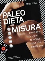 paleo dieta su misura. Perdi peso e trova la salute con i cibi adatti a te