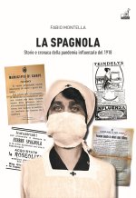 spagnola. Storia e cronaca della pandemia influenzale del 1918