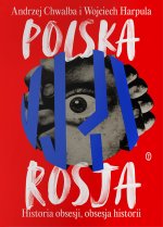 Polska-Rosja. Historia obsesji, obsesja historii