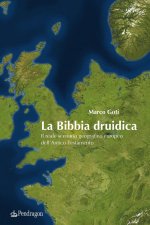 Bibbia druidica. Il reale scenario geografico europeo nell'Antico Testamento