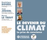 LE DEVENIR DU CLIMAT (LA PRISE DE CONSCIENCE - HISTOIRE ET PROJECTIONS, DÉRÈGLEMENTS CLIMATIQUES ET