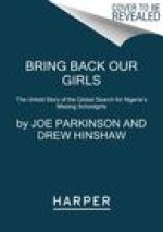 Bring Back Our Girls: The Untold Story of the Global Search for Nigeria's Missing Schoolgirls