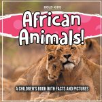 African Animals! A Children's Book With Facts And Pictures