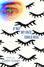 If but My Gaze Could Heal