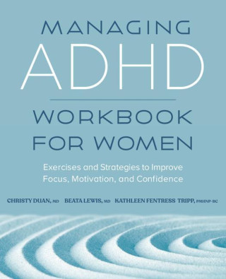 Managing ADHD Workbook for Women: Exercises and Strategies to Improve Focus, Motivation, and Confidence