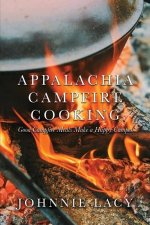 Appalachia Campfire Cooking: Good Campfire Meals Make a Happy Camper