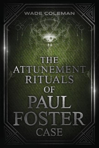 Attunement Rituals of Paul Foster Case