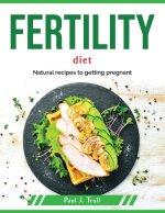 Fertility Diet: Natural recipes to getting pregnant