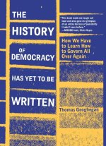 The History of Democracy Has Yet to Be Written: How We Have to Learn to Govern All Over Again