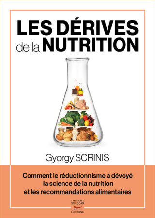 Les dérives de la nutrition - Comment le réductionnisme a dévoyé la science de la nutrition et les r (Gyorgy Scrinis)(Miękka)