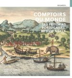 Comptoirs du monde - Les Feitorias portugaises, XVe-XVIIe siècle
