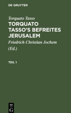 Torquato Tasso: Torquato Tasso's Befreites Jerusalem. Teil 1