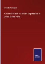 practical Guide for British Shipmasters to United States Ports