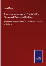 practical homoeopathic Treatise of the Diseases of Women and Children