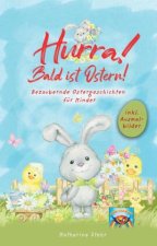 Hurra! Bald ist Ostern! Bezaubernde Ostergeschichten für Kinder