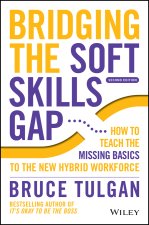 Bridging the Soft Skills Gap 2e - How to Teach the  Missing Basics to the New Hybrid Workforce