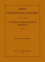 Corpus inscriptionum Latinarum. Vol III: Inscriptiones Asiae, provinciarum Europae Graecarum, Illyrici Latinae. Suppl: Inscriptionum Orientis et Illyr