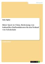 Ritter Sport in China. Bedeutung von kulturellen Einflussfaktoren für den Verkauf von Schokolade