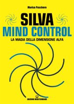 Silva mind control. La magia della dimensione Alfa