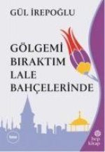Gölgemi Biraktim Lale Bahcelerinde