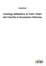 Catalogo Alfabetico di Tutti i Padri del Concilio Io Ecumenico Vaticano
