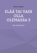 Elaa tai vain olla olemassa 3