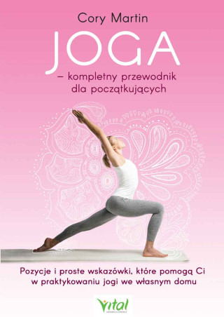 Joga - kompletny przewodnik dla poczďż˝tkujďż˝cych