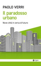paradosso urbano. Nove città in cerca di futuro