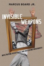 Invisible Weapons Infiltrating Resistance and Defeating Movements (Hardback)