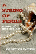 STRING OF PERILS: Poems of Hurt and Hope