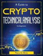 A Guide to Crypto Technical Analysis: For Beginners