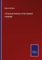 Practical Grammar of the Sanskrit Language