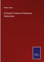 Practical Treatise on Pulmonary Tuberculosis