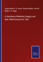 Year-Book of Medicine, Surgery, and their, Allied Sciences for 1863