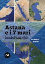 Astana e i 7 mari. Russia, Turchia, Iran: orologio, bussola e sestante dell'Eurasia