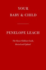 Your Baby & Child: The Classic Childcare Guide, Revised and Updated