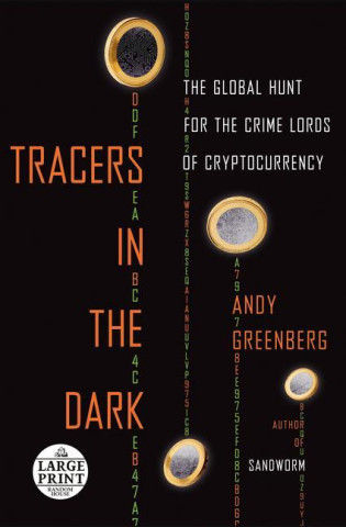 Tracers in the Dark: The Global Hunt for the Crime Lords of Cryptocurrency